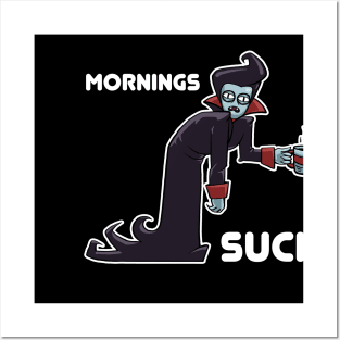 Mornings Suck Posters and Art